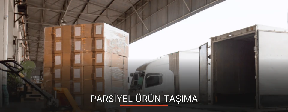 Parsiyel Ürün Taşıma Parsiyel Ürün Taşıma